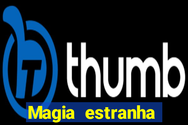 Magia estranha filme completo dublado